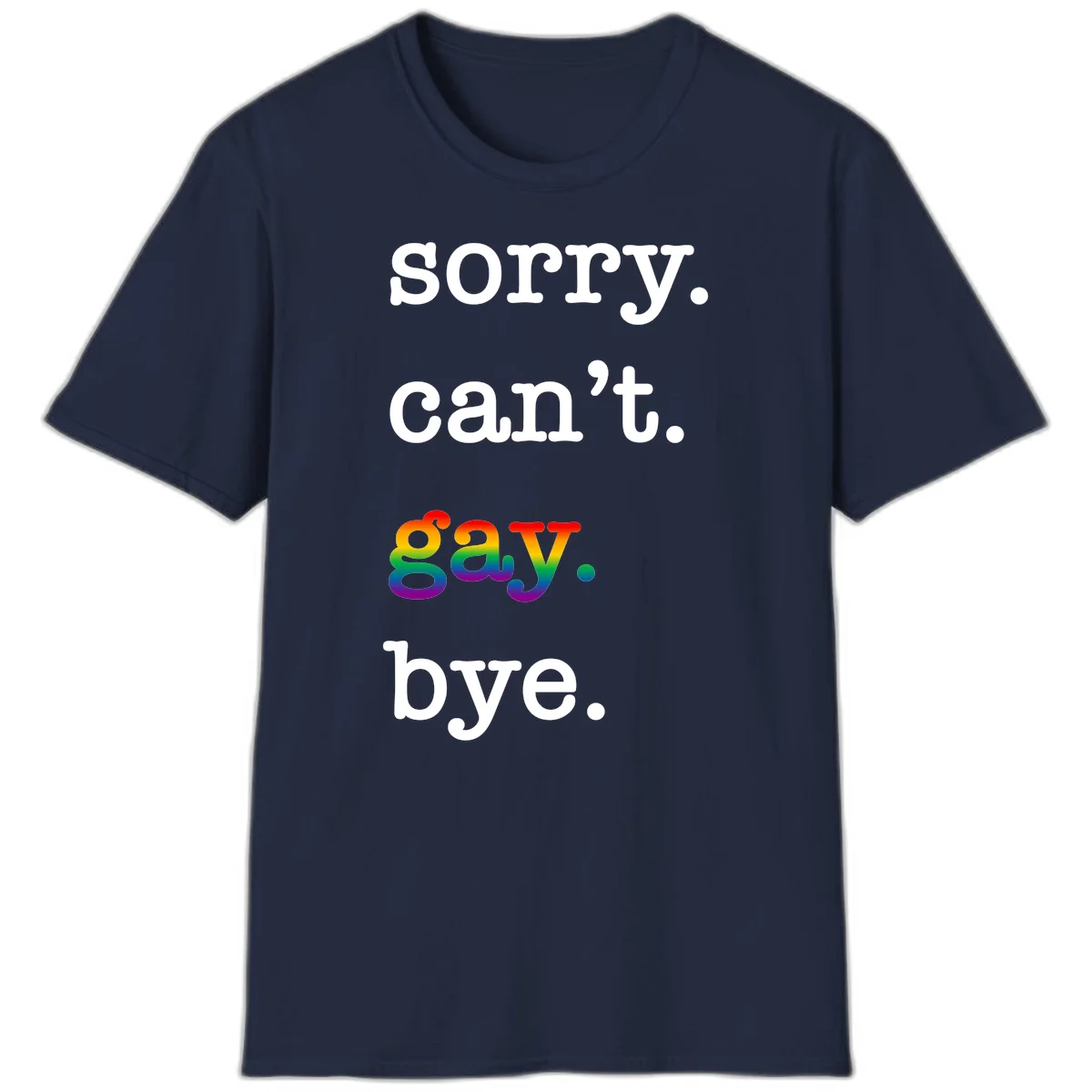 Gray background with white text reading 'Sorry can't say' and 'bye' with the word 'gay' in vibrant rainbow gradient colors, a playful pride celebration design. in Navy