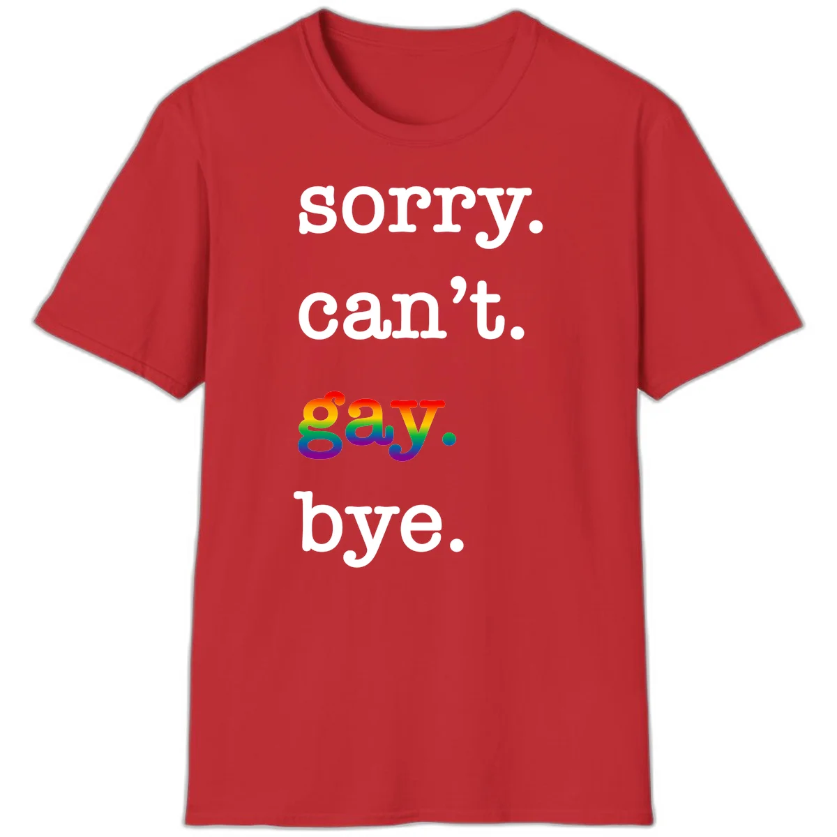 Gray background with white text reading 'Sorry can't say' and 'bye' with the word 'gay' in vibrant rainbow gradient colors, a playful pride celebration design. in Red