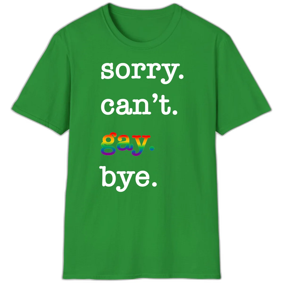 Gray background with white text reading 'Sorry can't say' and 'bye' with the word 'gay' in vibrant rainbow gradient colors, a playful pride celebration design. in Irish Green