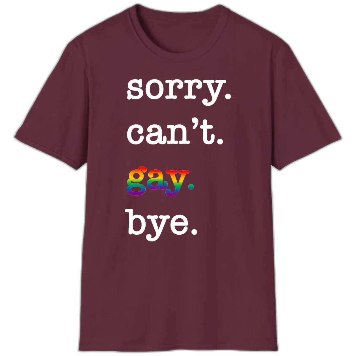 Gray background with white text reading 'Sorry can't say' and 'bye' with the word 'gay' in vibrant rainbow gradient colors, a playful pride celebration design. in Maroon