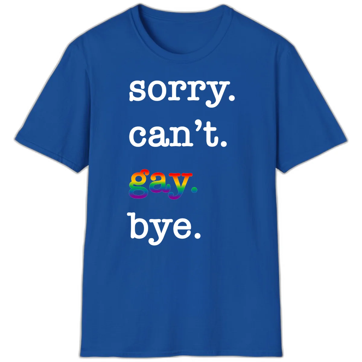 Gray background with white text reading 'Sorry can't say' and 'bye' with the word 'gay' in vibrant rainbow gradient colors, a playful pride celebration design. in Royal