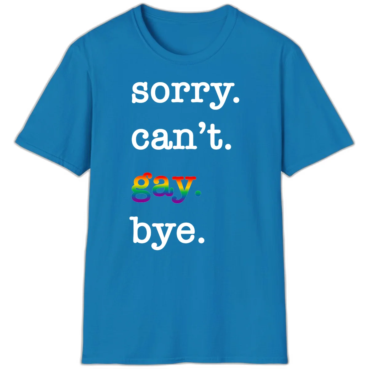 Gray background with white text reading 'Sorry can't say' and 'bye' with the word 'gay' in vibrant rainbow gradient colors, a playful pride celebration design. in Sapphire