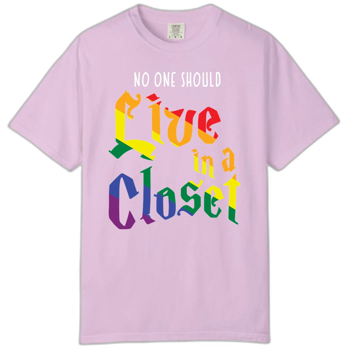 Rainbow gradient text reading 'NO ONE SHOULD LIVE IN A CLOSET' in bold, dimensional letters featuring pride flag colors on gray background in Orchid