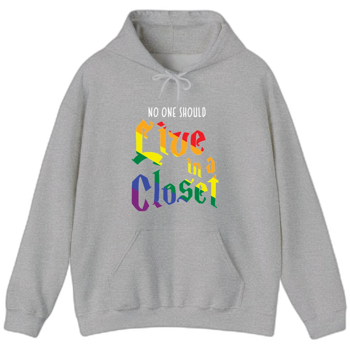 Rainbow gradient text reading 'NO ONE SHOULD LIVE IN A CLOSET' in bold, dimensional letters featuring pride flag colors on gray background in Sport Grey
