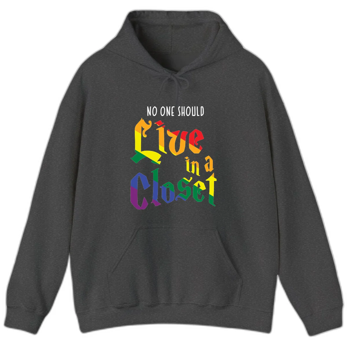Rainbow gradient text reading 'NO ONE SHOULD LIVE IN A CLOSET' in bold, dimensional letters featuring pride flag colors on gray background in Dark Heather