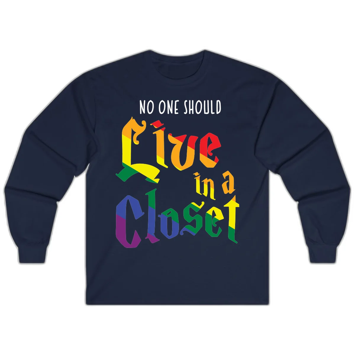 Rainbow gradient text reading 'NO ONE SHOULD LIVE IN A CLOSET' in bold, dimensional letters featuring pride flag colors on gray background in Navy