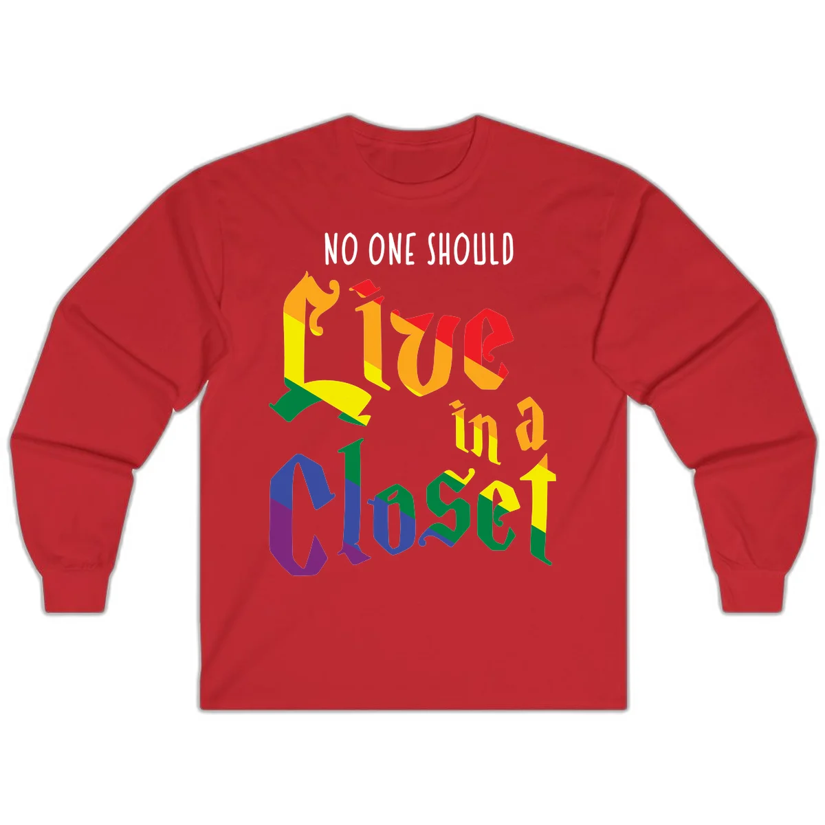 Rainbow gradient text reading 'NO ONE SHOULD LIVE IN A CLOSET' in bold, dimensional letters featuring pride flag colors on gray background in Red