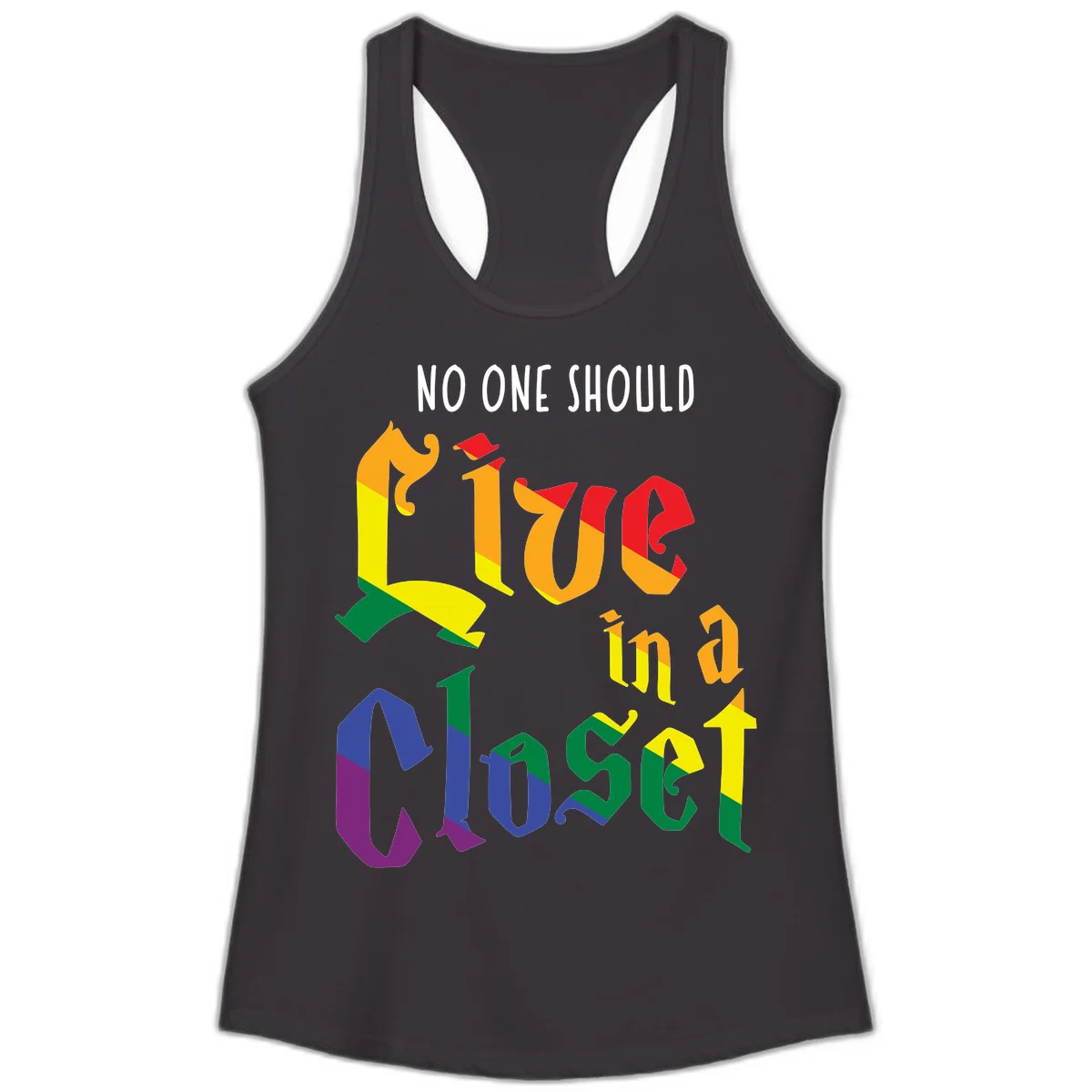 Rainbow gradient text reading 'NO ONE SHOULD LIVE IN A CLOSET' in bold, dimensional letters featuring pride flag colors on gray background in Black