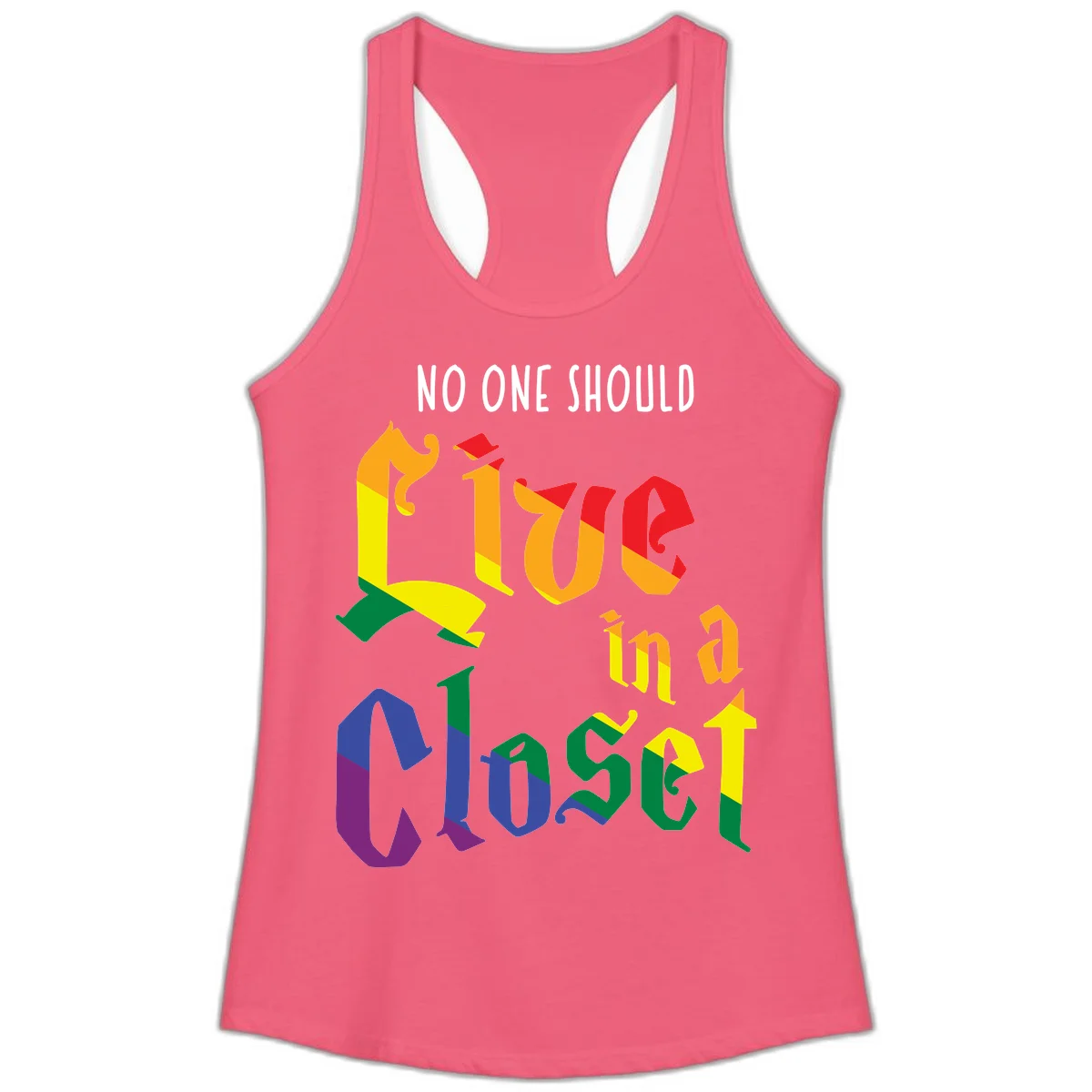 Rainbow gradient text reading 'NO ONE SHOULD LIVE IN A CLOSET' in bold, dimensional letters featuring pride flag colors on gray background in Hot Pink