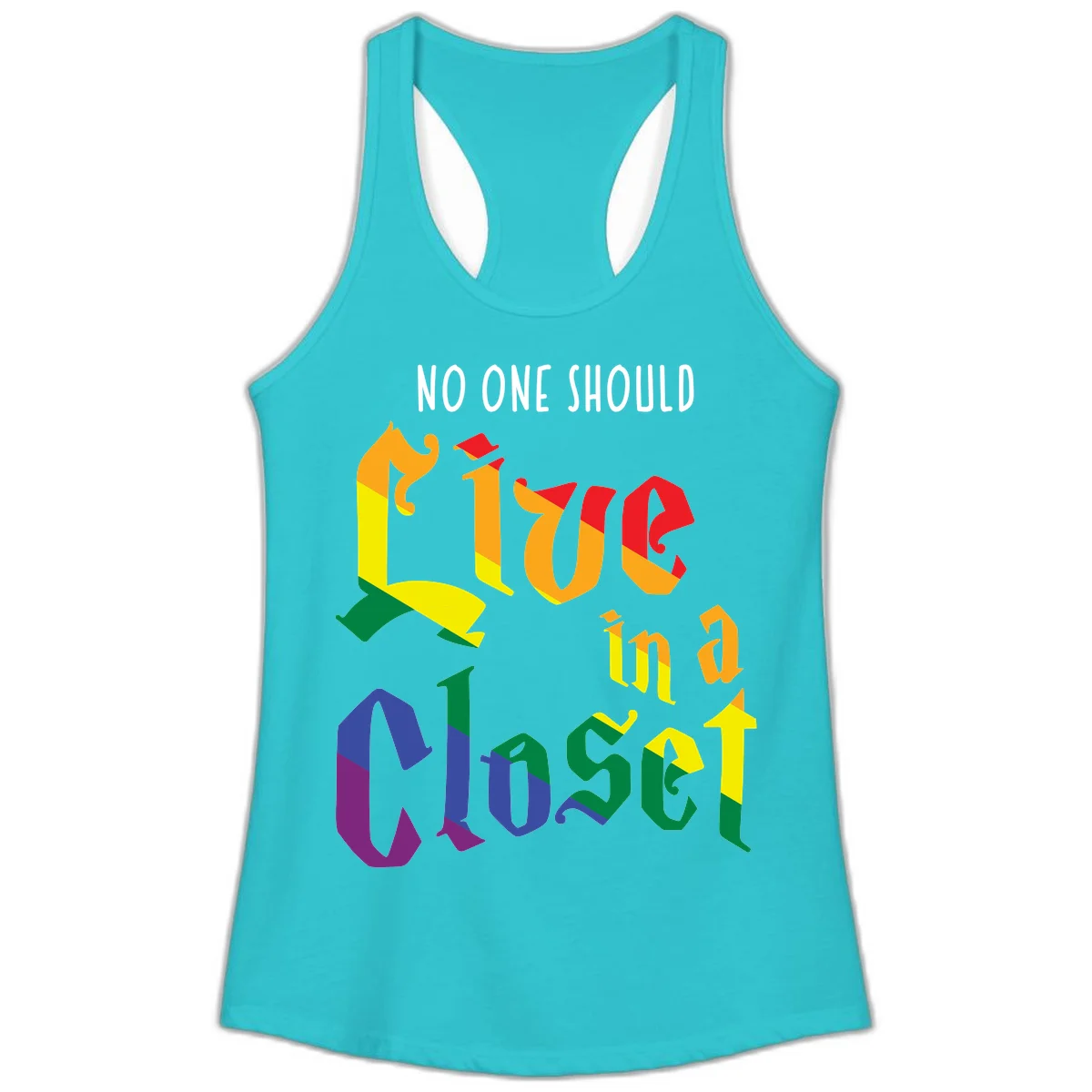 Rainbow gradient text reading 'NO ONE SHOULD LIVE IN A CLOSET' in bold, dimensional letters featuring pride flag colors on gray background in Solid Tahiti Blue