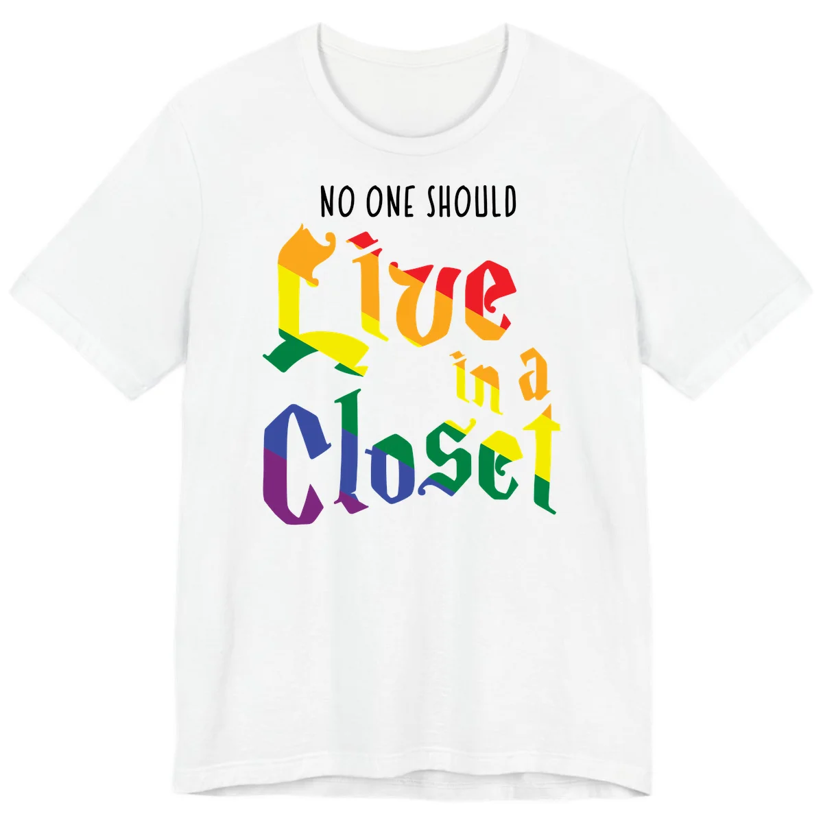 Rainbow gradient text reading 'NO ONE SHOULD LIVE IN A CLOSET' in bold, dimensional letters featuring pride flag colors on gray background in White