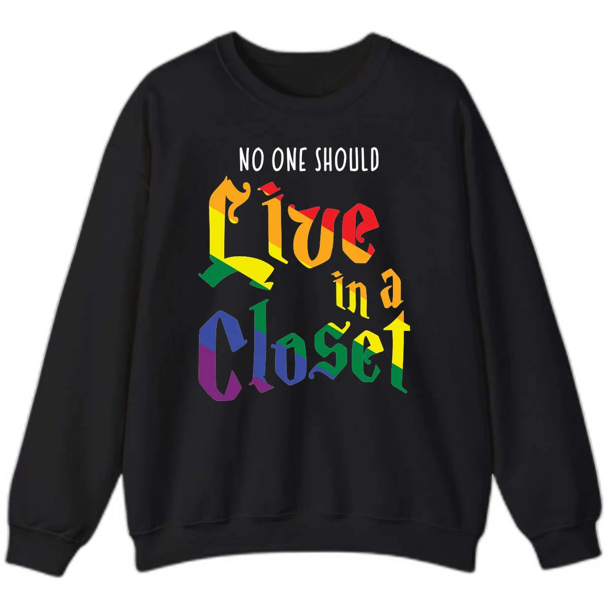 Rainbow gradient text reading 'NO ONE SHOULD LIVE IN A CLOSET' in bold, dimensional letters featuring pride flag colors on gray background in Black