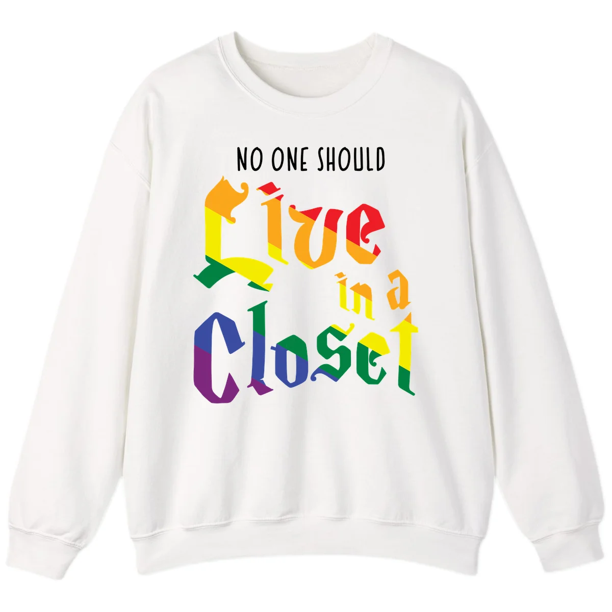 Rainbow gradient text reading 'NO ONE SHOULD LIVE IN A CLOSET' in bold, dimensional letters featuring pride flag colors on gray background in White