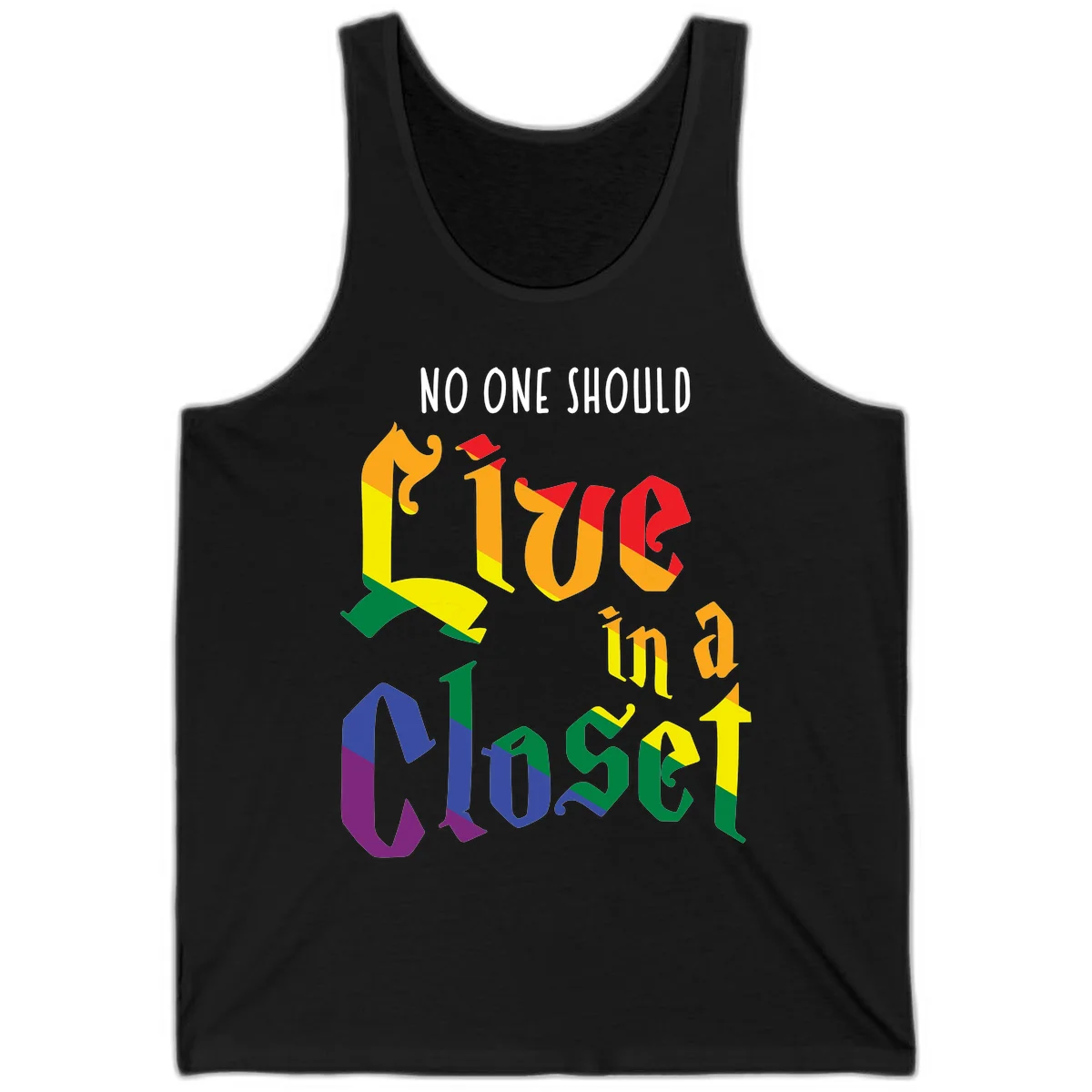 Rainbow gradient text reading 'NO ONE SHOULD LIVE IN A CLOSET' in bold, dimensional letters featuring pride flag colors on gray background in Black