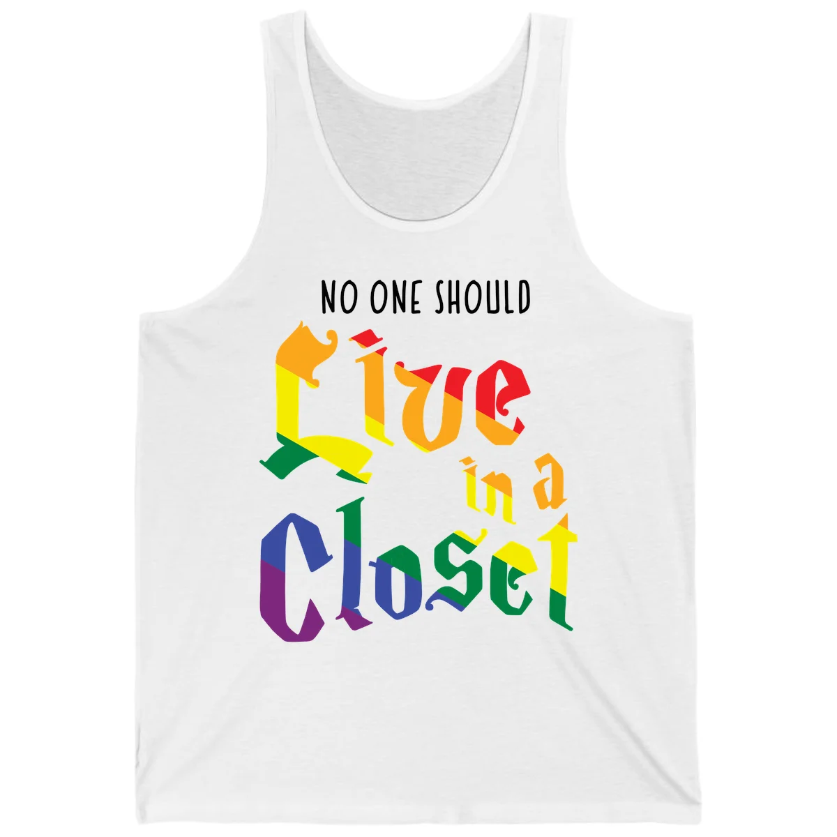 Rainbow gradient text reading 'NO ONE SHOULD LIVE IN A CLOSET' in bold, dimensional letters featuring pride flag colors on gray background in White