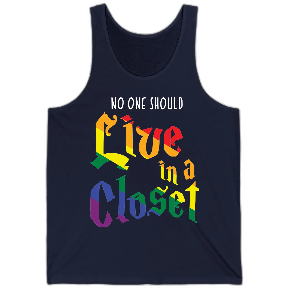 Rainbow gradient text reading 'NO ONE SHOULD LIVE IN A CLOSET' in bold, dimensional letters featuring pride flag colors on gray background in Navy