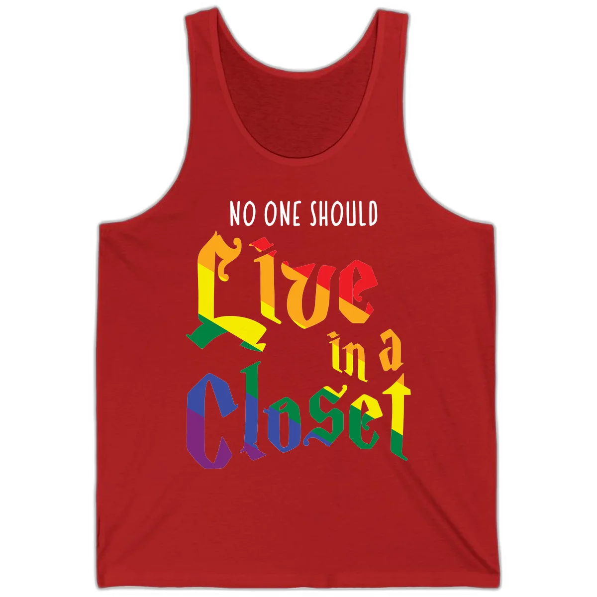 Rainbow gradient text reading 'NO ONE SHOULD LIVE IN A CLOSET' in bold, dimensional letters featuring pride flag colors on gray background in Red