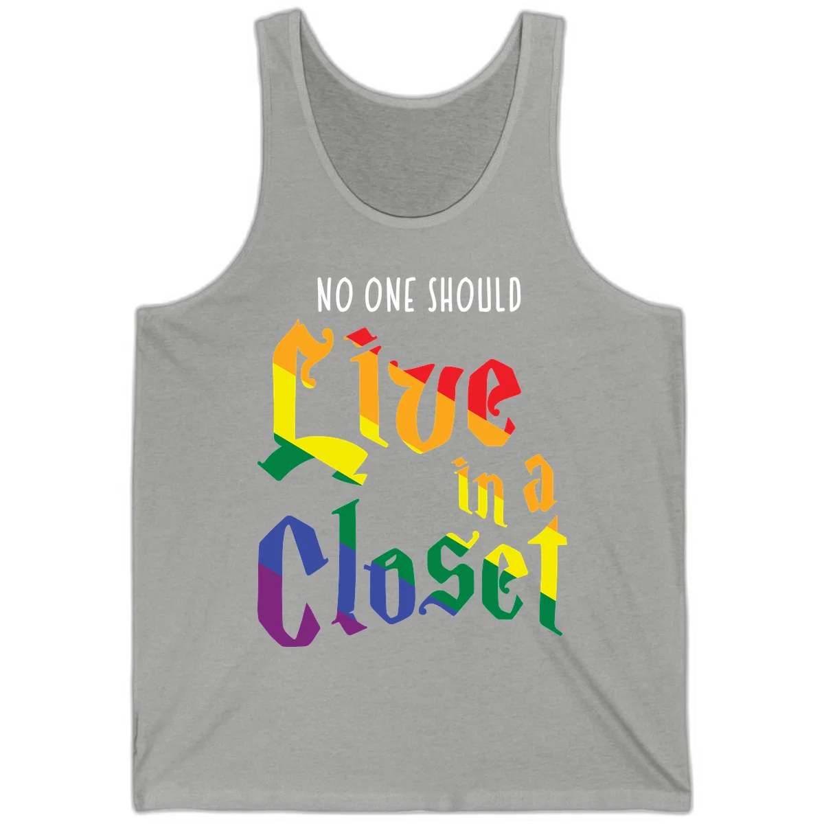 Rainbow gradient text reading 'NO ONE SHOULD LIVE IN A CLOSET' in bold, dimensional letters featuring pride flag colors on gray background in Athletic Heather
