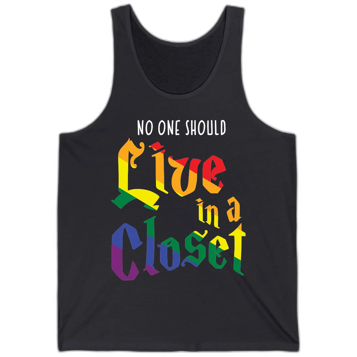 Rainbow gradient text reading 'NO ONE SHOULD LIVE IN A CLOSET' in bold, dimensional letters featuring pride flag colors on gray background in Dark Grey