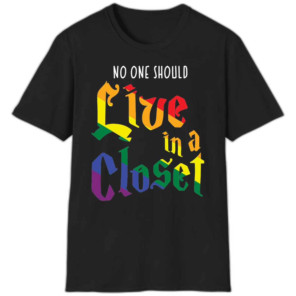 Rainbow gradient text reading 'NO ONE SHOULD LIVE IN A CLOSET' in bold, dimensional letters featuring pride flag colors on gray background in Black