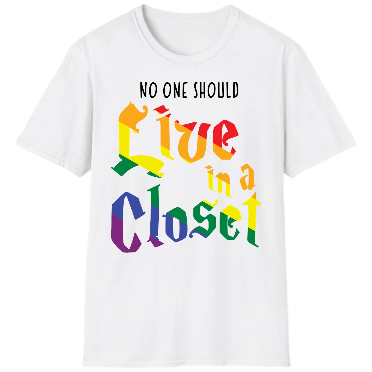 Rainbow gradient text reading 'NO ONE SHOULD LIVE IN A CLOSET' in bold, dimensional letters featuring pride flag colors on gray background in White