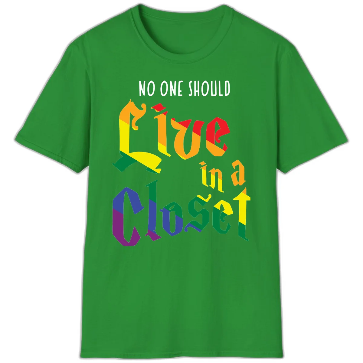 Rainbow gradient text reading 'NO ONE SHOULD LIVE IN A CLOSET' in bold, dimensional letters featuring pride flag colors on gray background in Irish Green