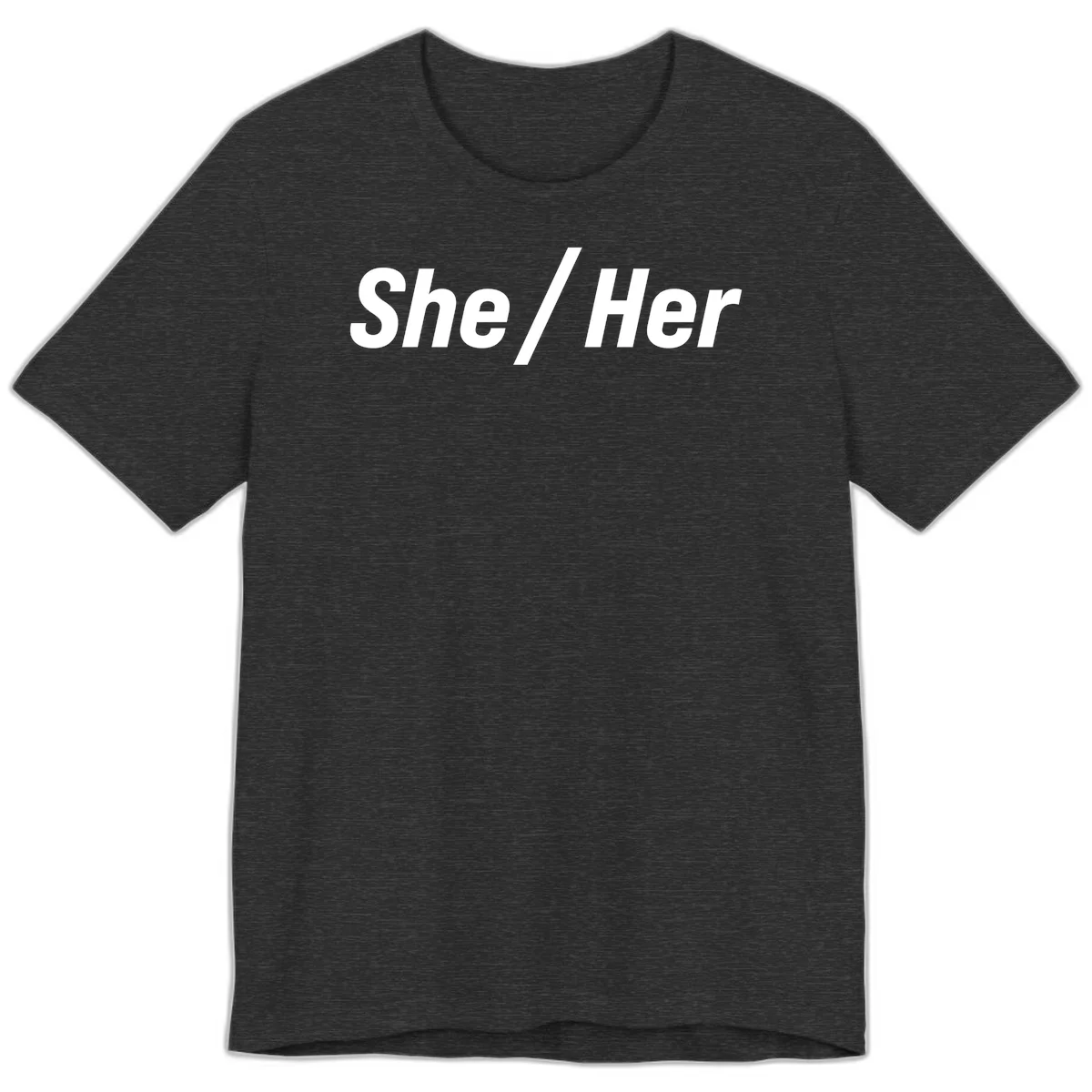 White text reading 'She / Her' in bold sans-serif font on gray background, pronoun statement design in Dark Grey Heather