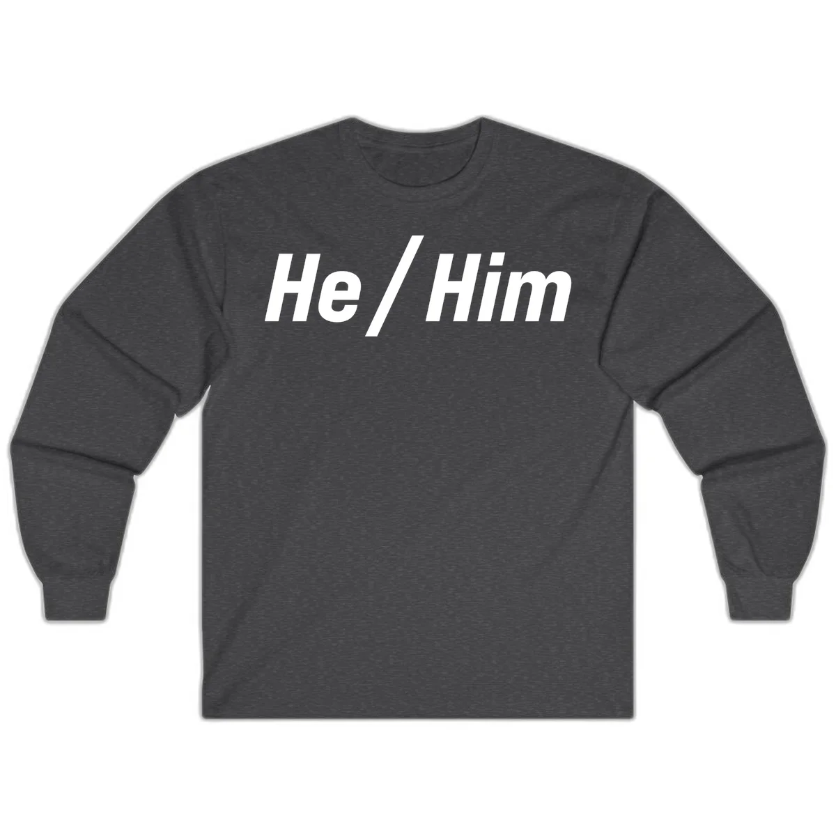 Bold white text reading 'He / Him' with forward slash on gray background for pronoun pride awareness in Dark Heather