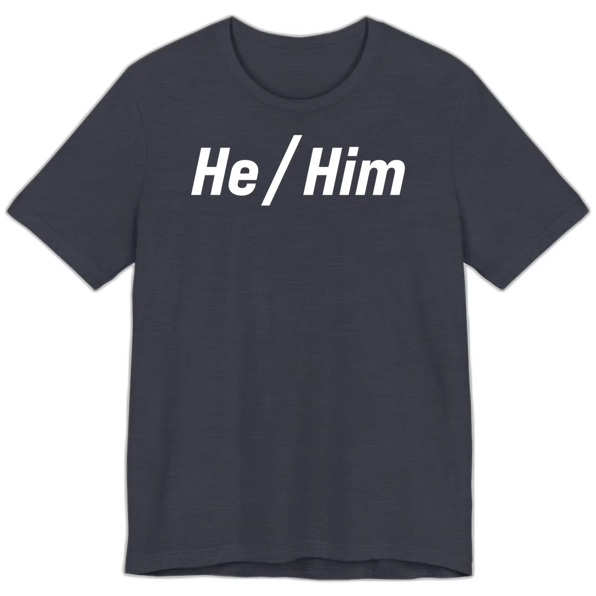 Bold white text reading 'He / Him' with forward slash on gray background for pronoun pride awareness in Heather Midnight Navy