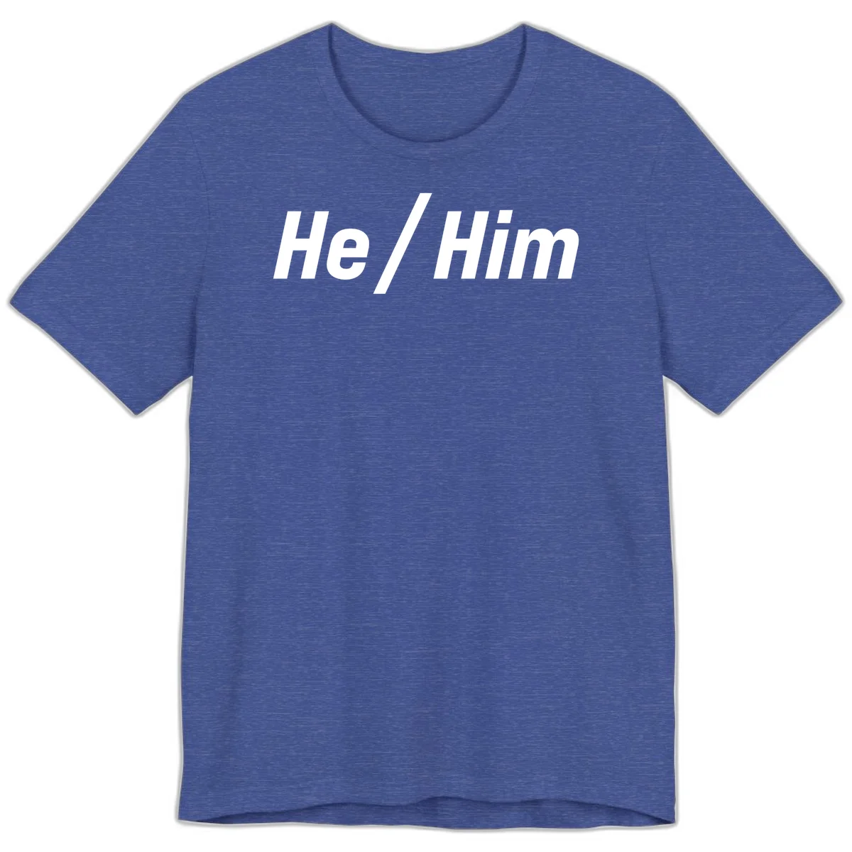 Bold white text reading 'He / Him' with forward slash on gray background for pronoun pride awareness in Heather True Royal
