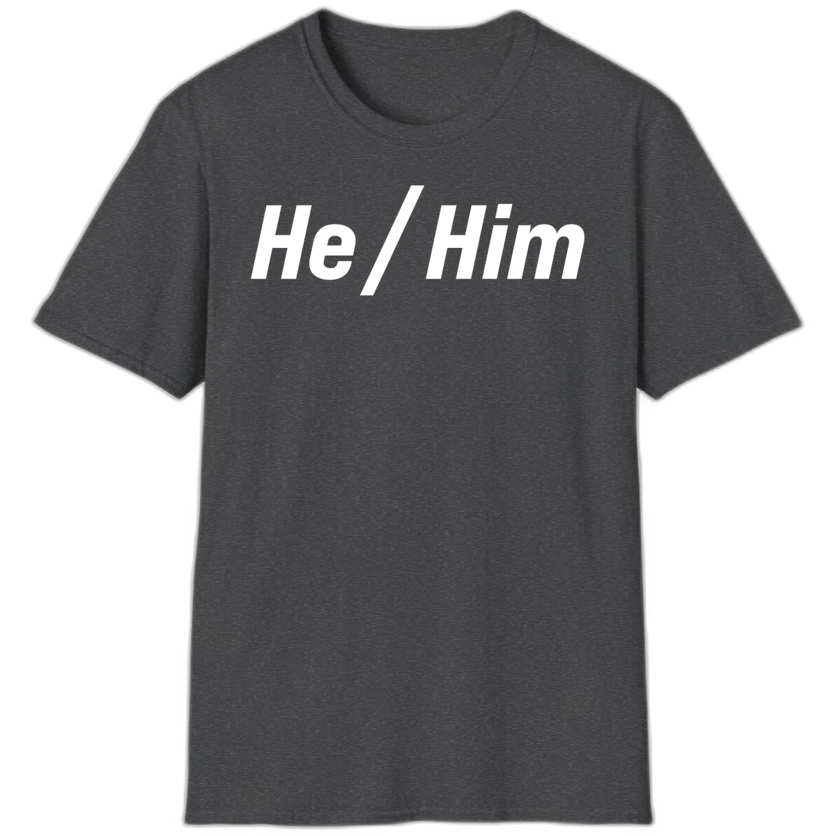 Bold white text reading 'He / Him' with forward slash on gray background for pronoun pride awareness in Dark Heather