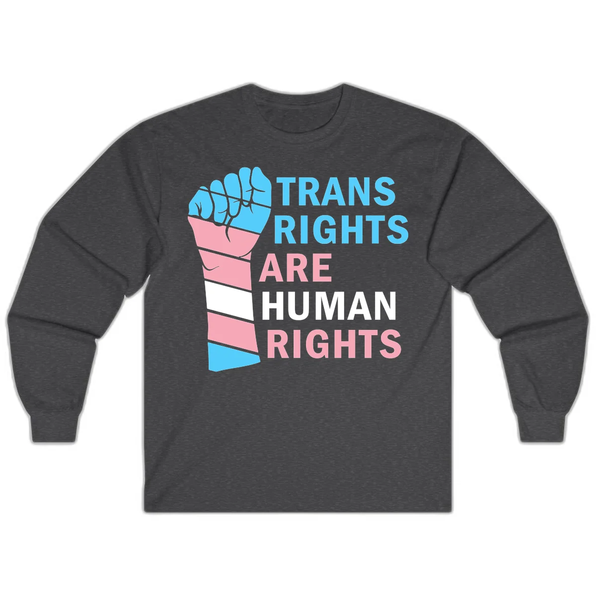 Raised fist in trans flag colors (blue, pink, white) with text 'Trans Rights Are Human Rights' promoting equality and pride in Dark Heather