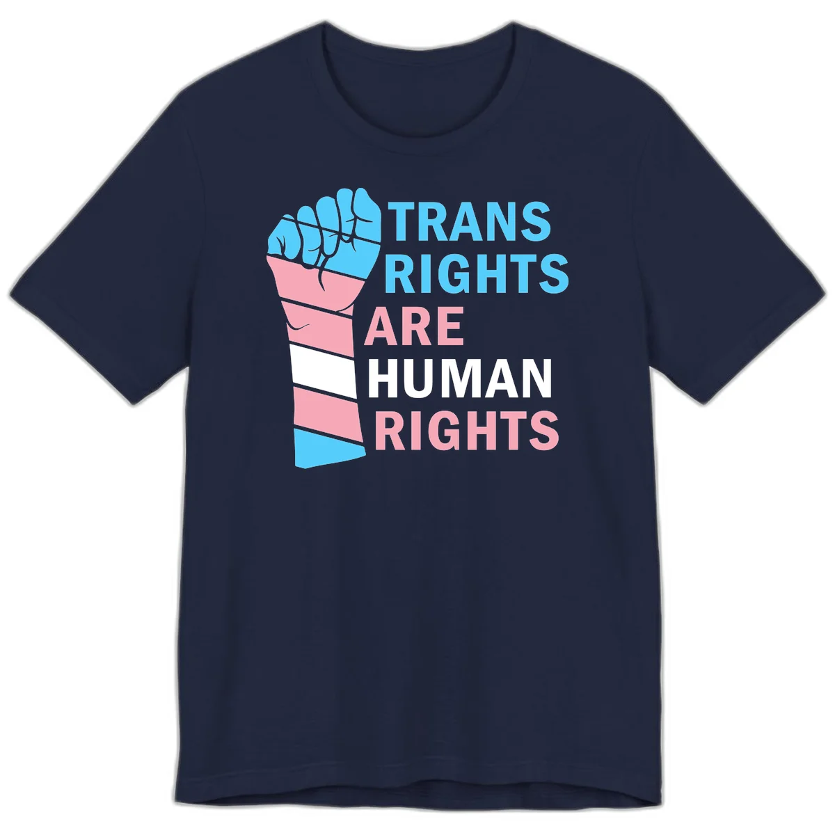 Raised fist in trans flag colors (blue, pink, white) with text 'Trans Rights Are Human Rights' promoting equality and pride in Navy