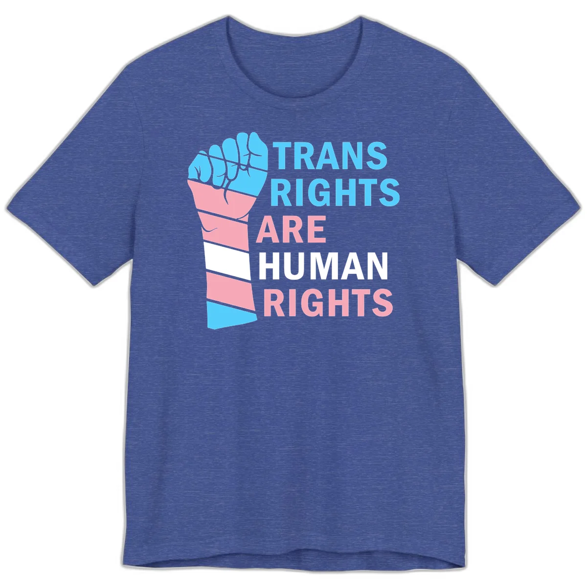 Raised fist in trans flag colors (blue, pink, white) with text 'Trans Rights Are Human Rights' promoting equality and pride in Heather True Royal