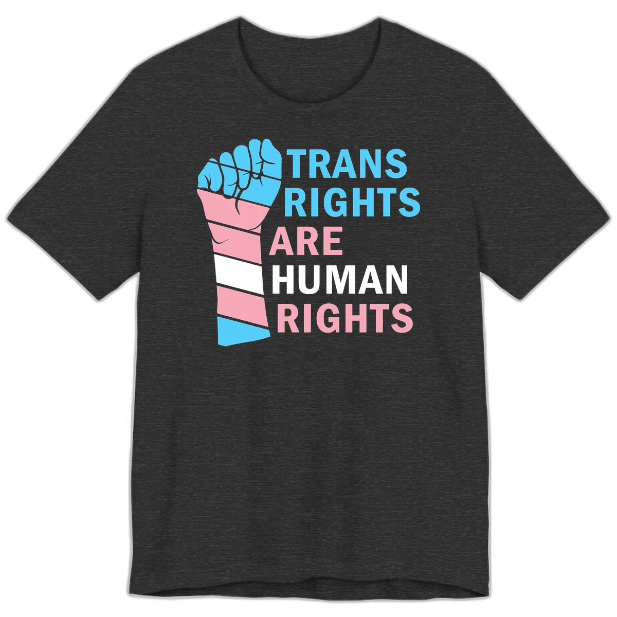Raised fist in trans flag colors (blue, pink, white) with text 'Trans Rights Are Human Rights' promoting equality and pride in Dark Grey Heather