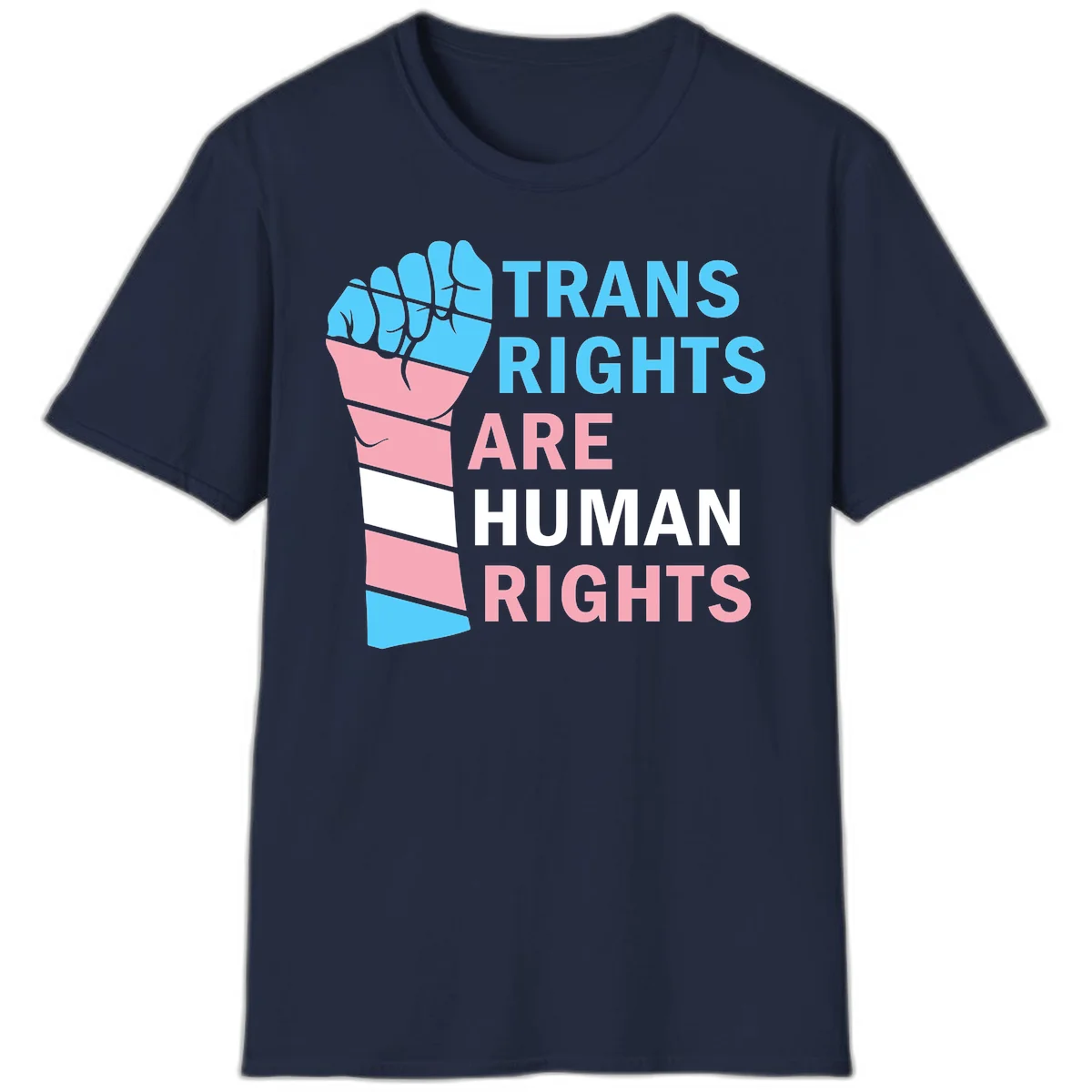 Raised fist in trans flag colors (blue, pink, white) with text 'Trans Rights Are Human Rights' promoting equality and pride in Navy