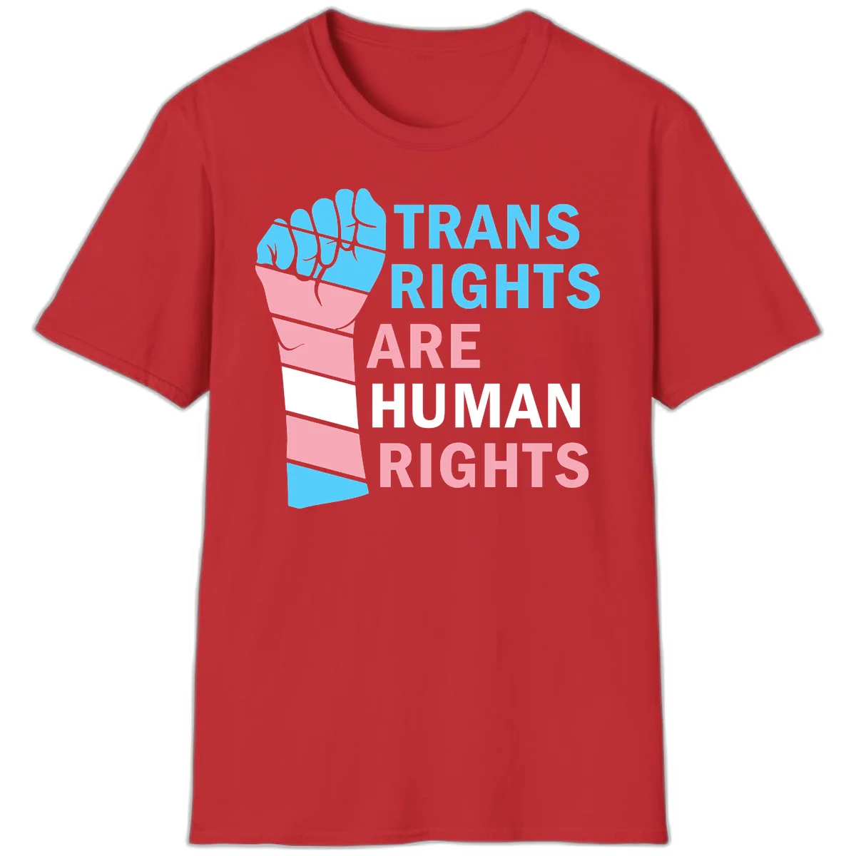 Raised fist in trans flag colors (blue, pink, white) with text 'Trans Rights Are Human Rights' promoting equality and pride in Red