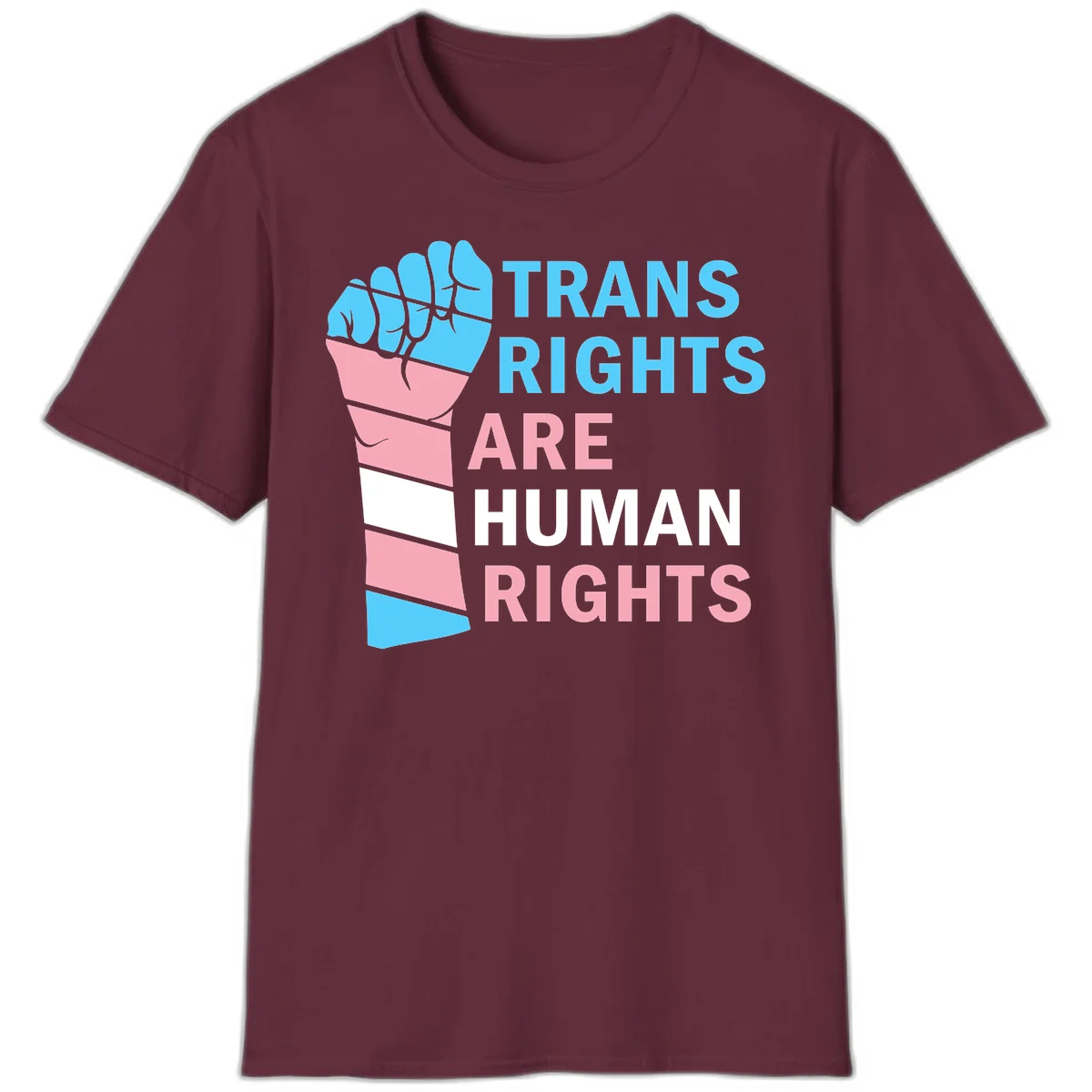 Raised fist in trans flag colors (blue, pink, white) with text 'Trans Rights Are Human Rights' promoting equality and pride in Maroon