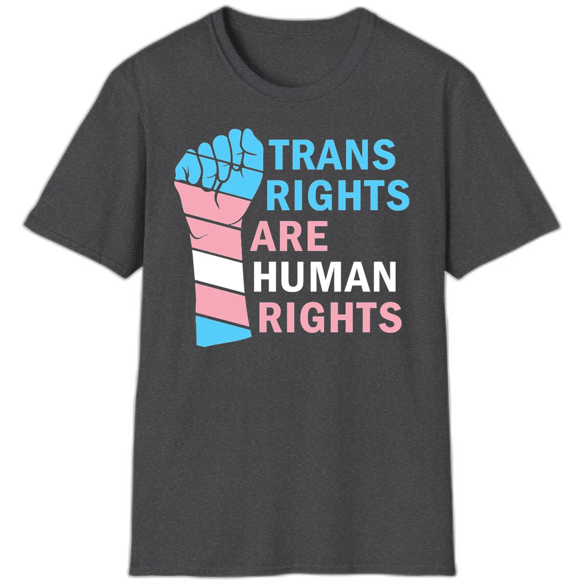 Raised fist in trans flag colors (blue, pink, white) with text 'Trans Rights Are Human Rights' promoting equality and pride in Dark Heather