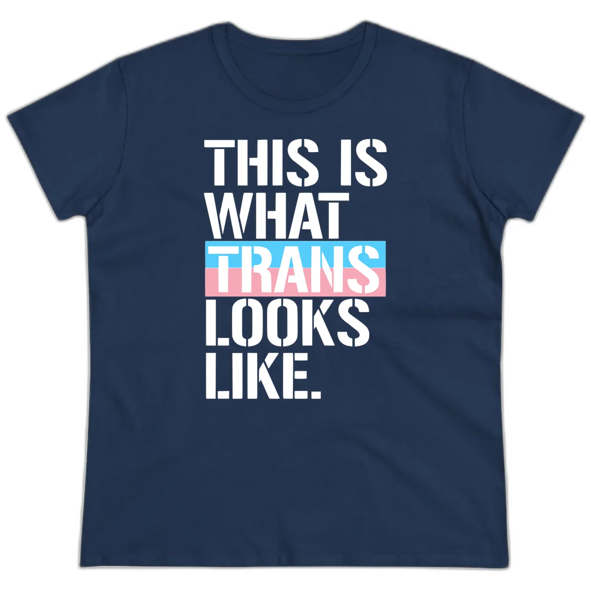 Bold typography design reading 'THIS IS WHAT TRANS LOOKS LIKE' with trans pride flag colors in blue and pink stripe in Navy