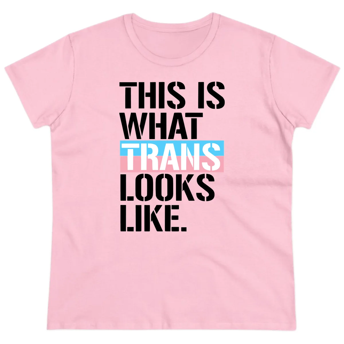 Bold typography design reading 'THIS IS WHAT TRANS LOOKS LIKE' with trans pride flag colors in blue and pink stripe in Light Pink