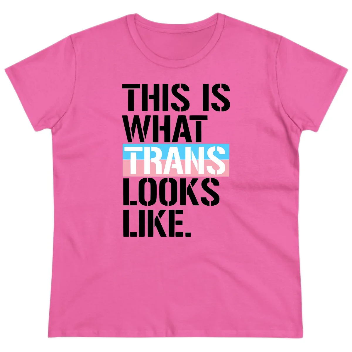 Bold typography design reading 'THIS IS WHAT TRANS LOOKS LIKE' with trans pride flag colors in blue and pink stripe in Azalea