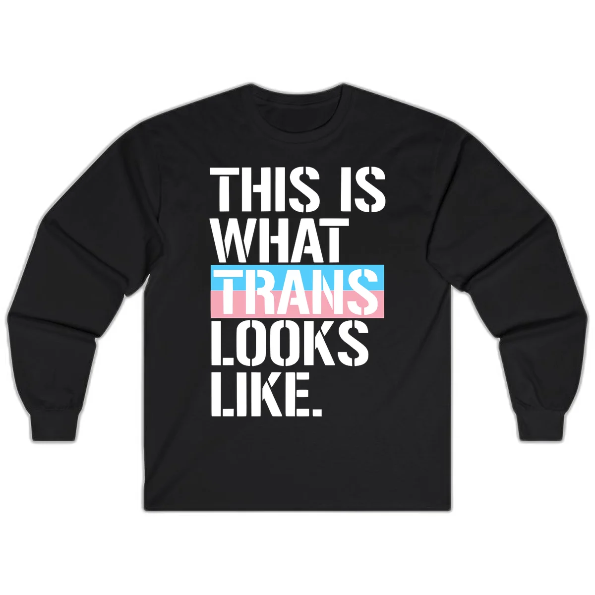 Bold typography design reading 'THIS IS WHAT TRANS LOOKS LIKE' with trans pride flag colors in blue and pink stripe in Black