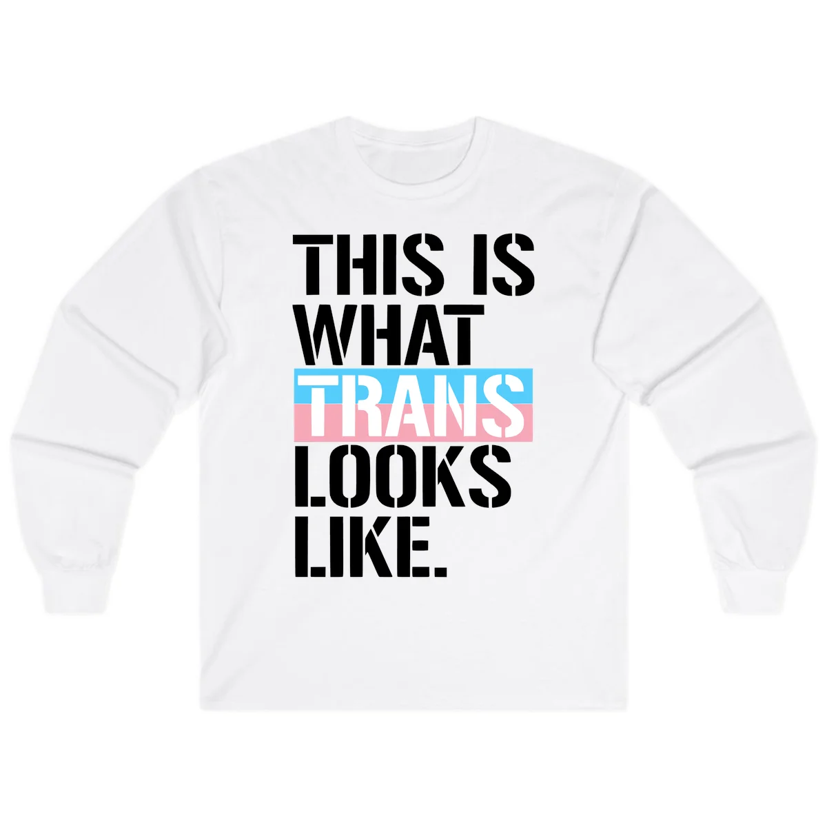 Bold typography design reading 'THIS IS WHAT TRANS LOOKS LIKE' with trans pride flag colors in blue and pink stripe in White