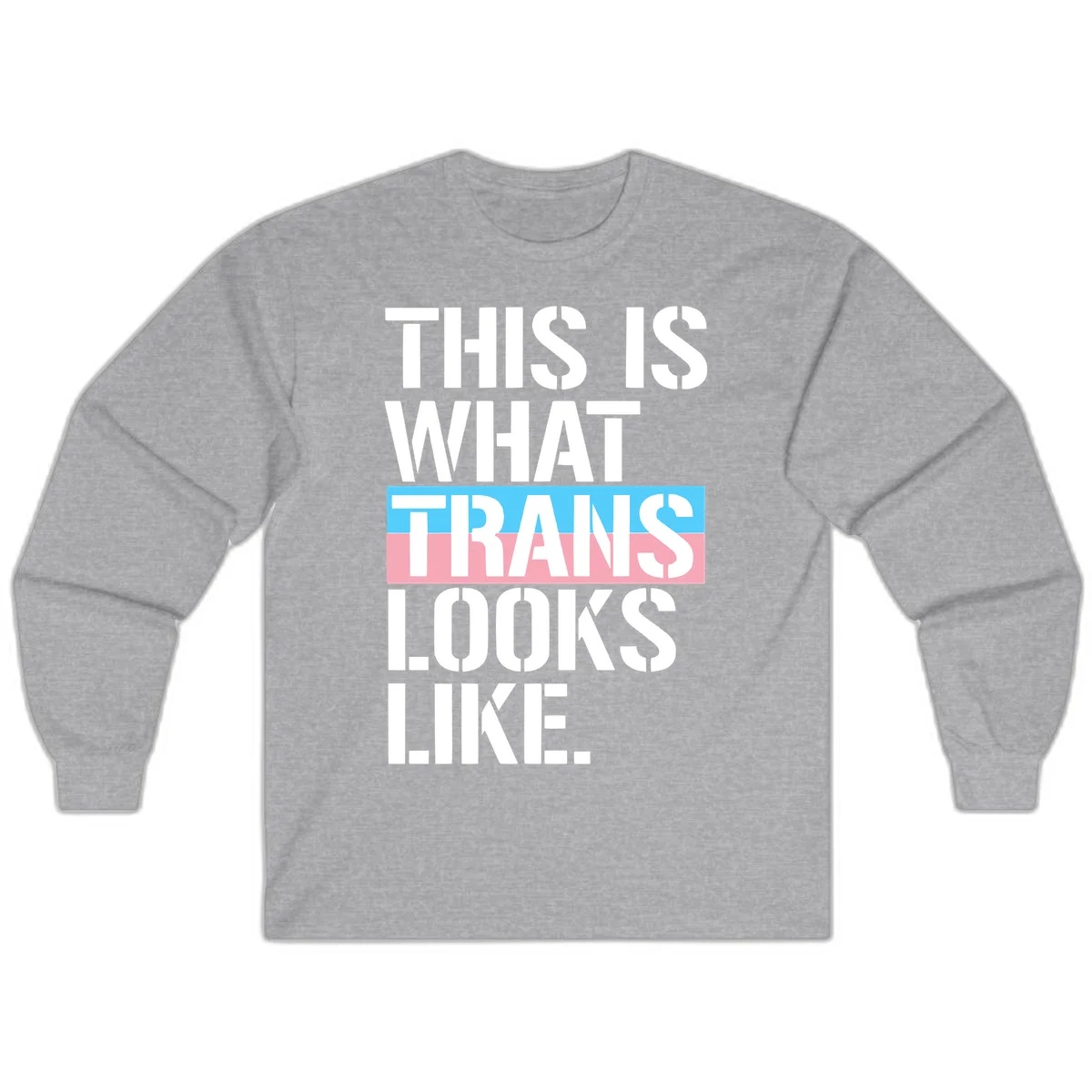 Bold typography design reading 'THIS IS WHAT TRANS LOOKS LIKE' with trans pride flag colors in blue and pink stripe in Sport Grey