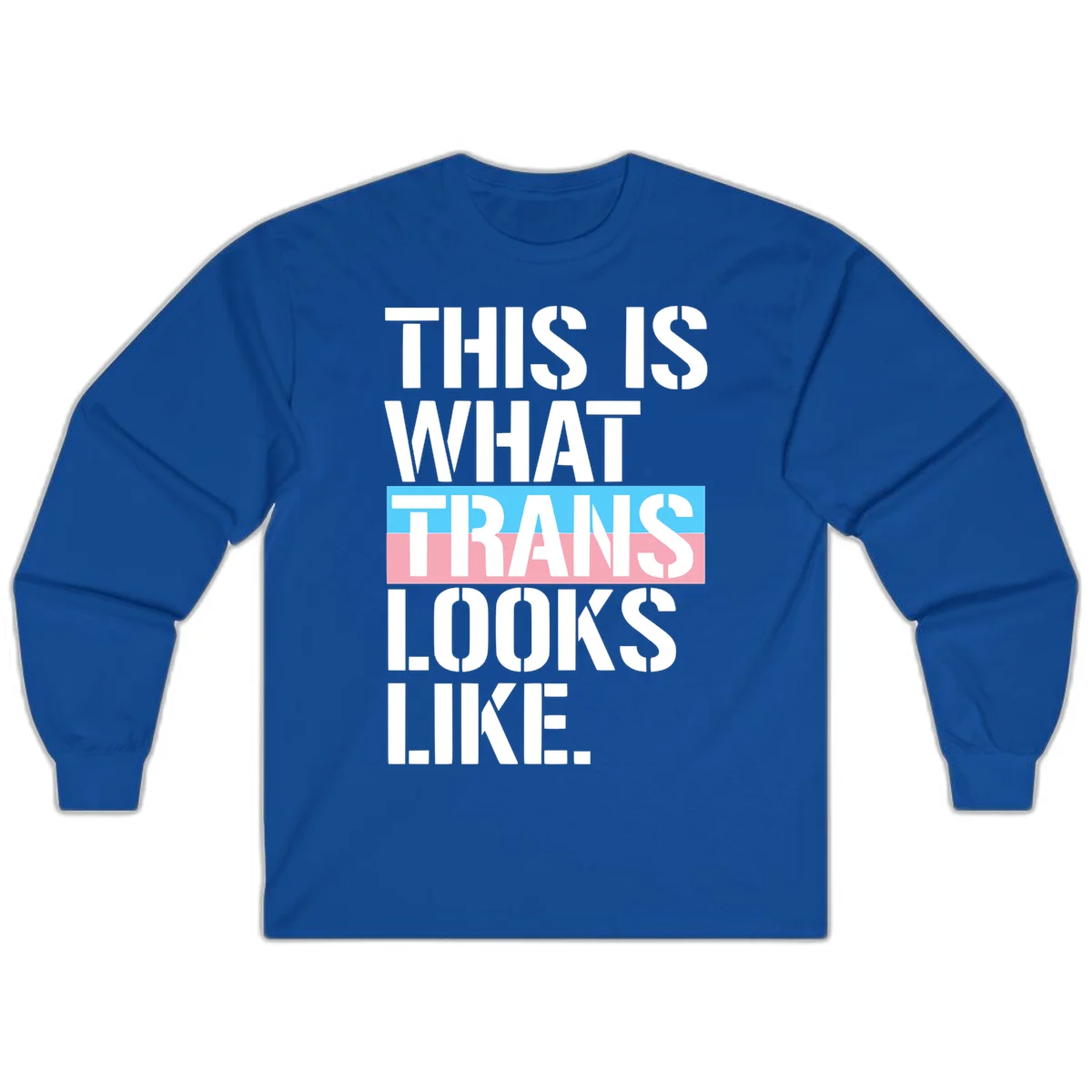 Bold typography design reading 'THIS IS WHAT TRANS LOOKS LIKE' with trans pride flag colors in blue and pink stripe in Royal