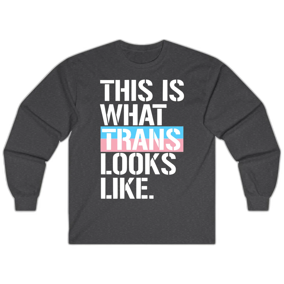 Bold typography design reading 'THIS IS WHAT TRANS LOOKS LIKE' with trans pride flag colors in blue and pink stripe in Dark Heather