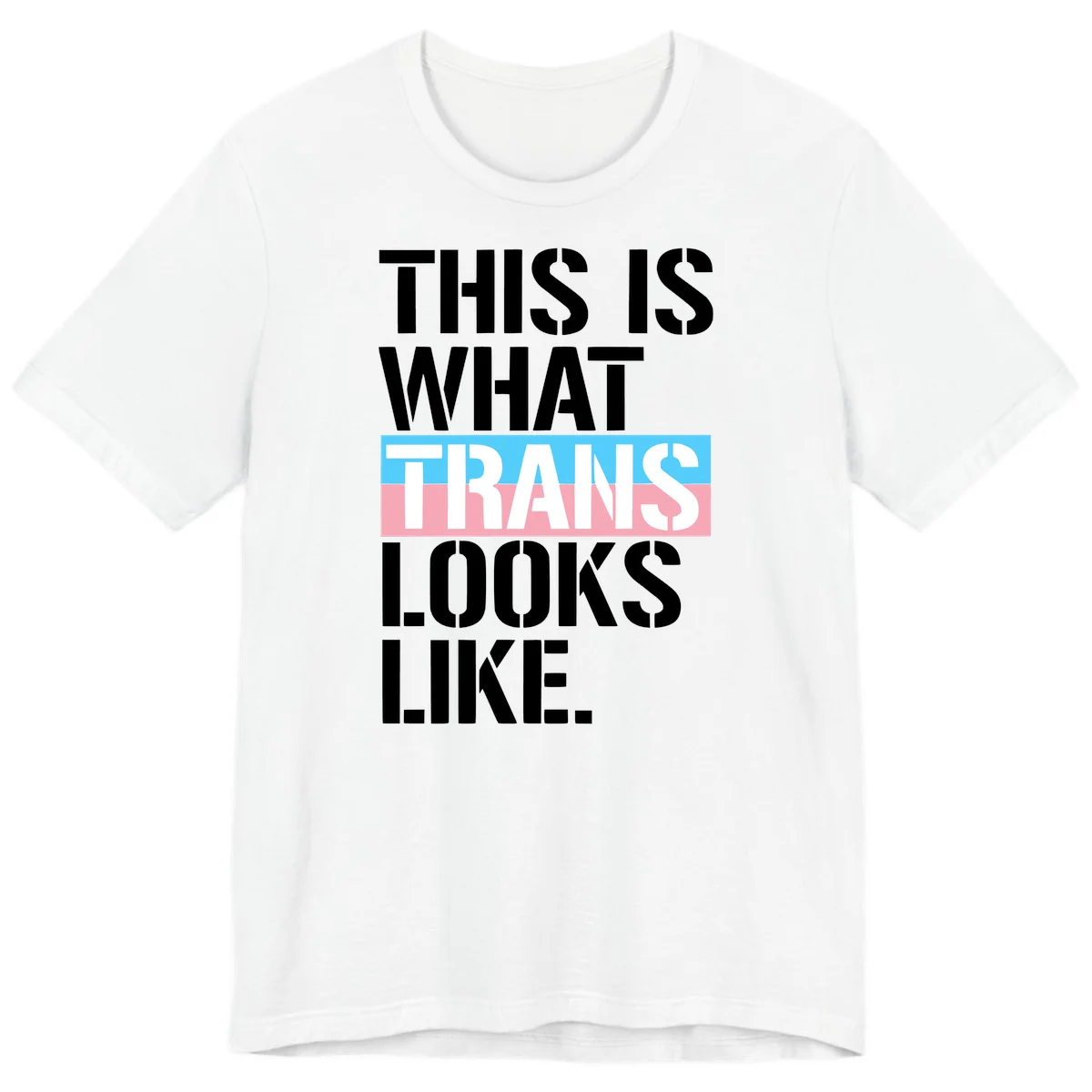 Bold typography design reading 'THIS IS WHAT TRANS LOOKS LIKE' with trans pride flag colors in blue and pink stripe in White