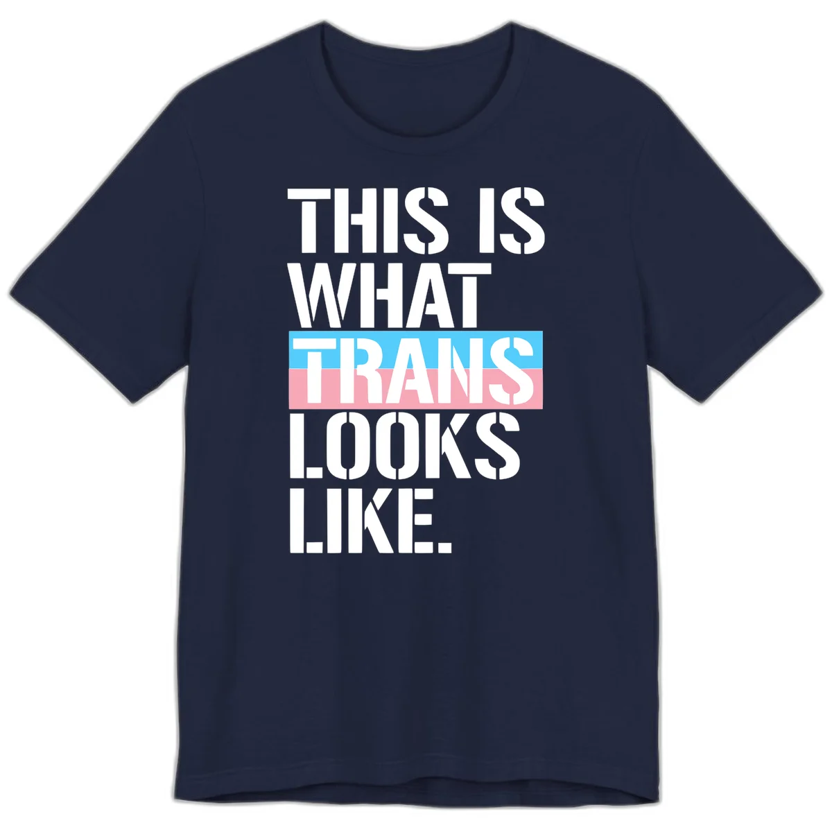 Bold typography design reading 'THIS IS WHAT TRANS LOOKS LIKE' with trans pride flag colors in blue and pink stripe in Navy