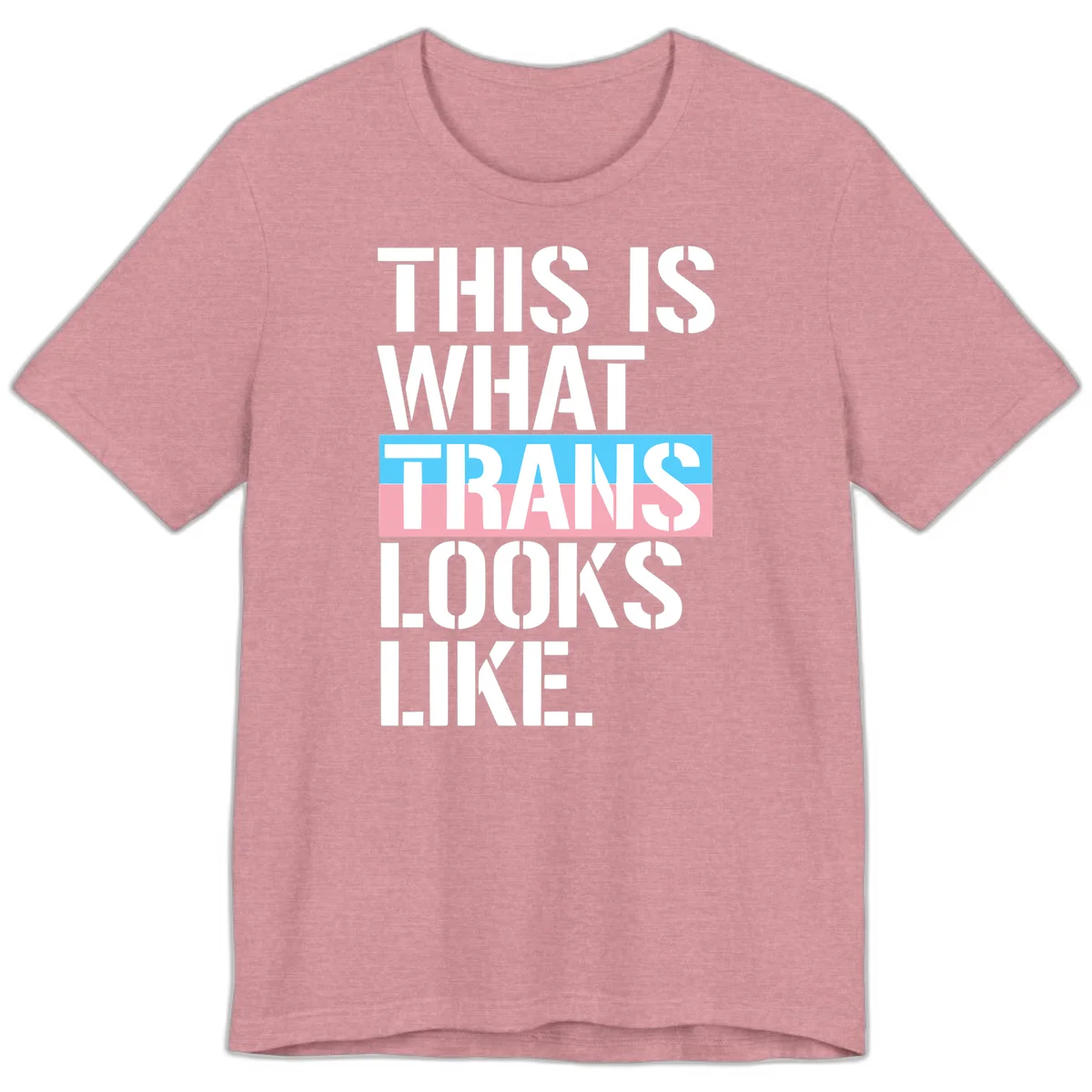 Bold typography design reading 'THIS IS WHAT TRANS LOOKS LIKE' with trans pride flag colors in blue and pink stripe in Heather Orchid